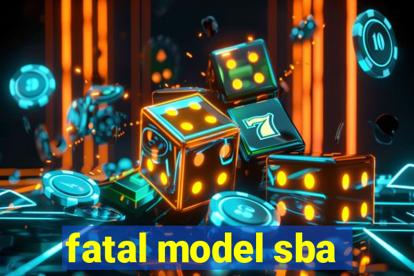 fatal model sba